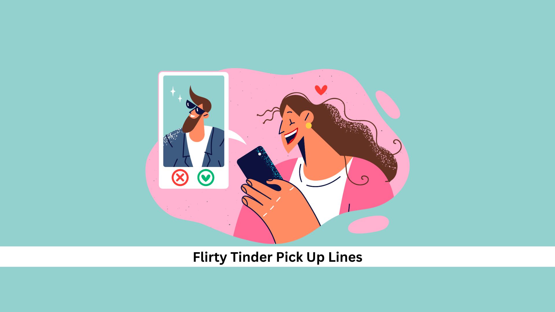 Illustration of woman using dating app, smiling at profile results. Text reads: Flirty Tinder Pick Up Lines.