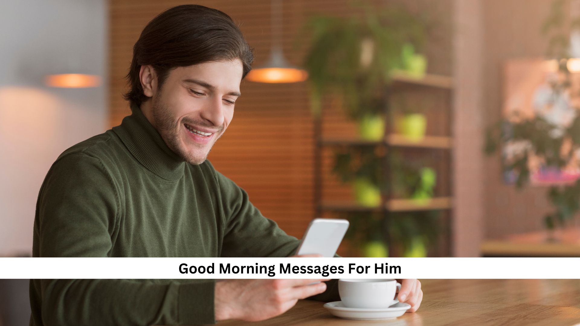 222+ Good Morning Messages For Him – The Ultimate Collection [2024]