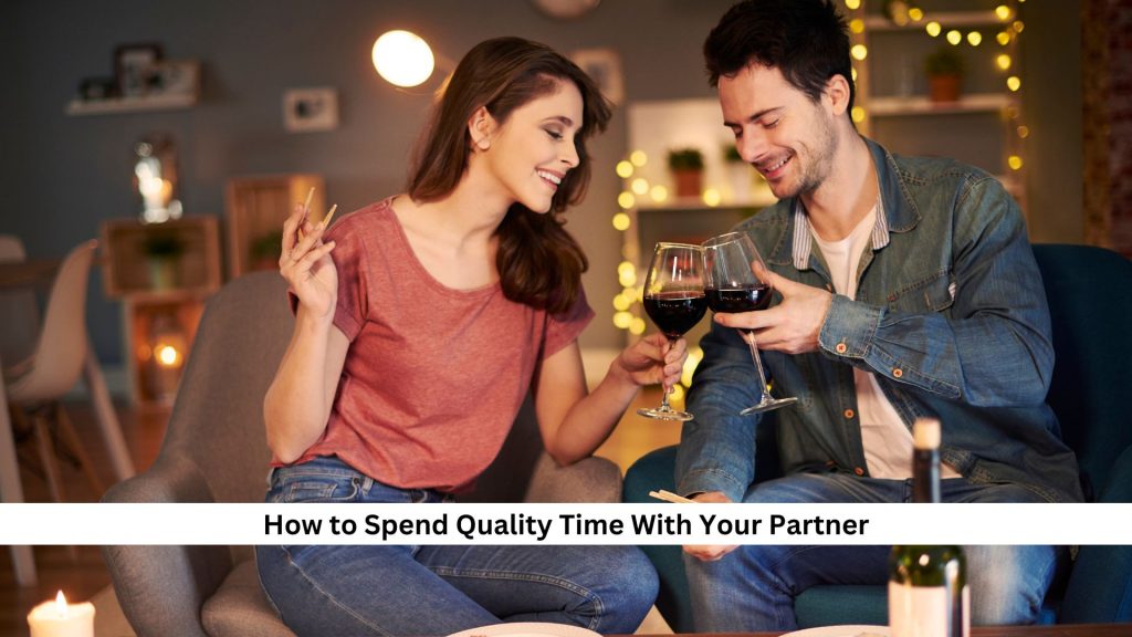 How to Spend Quality Time With Your Partner: Here's 28 Things You Should Try