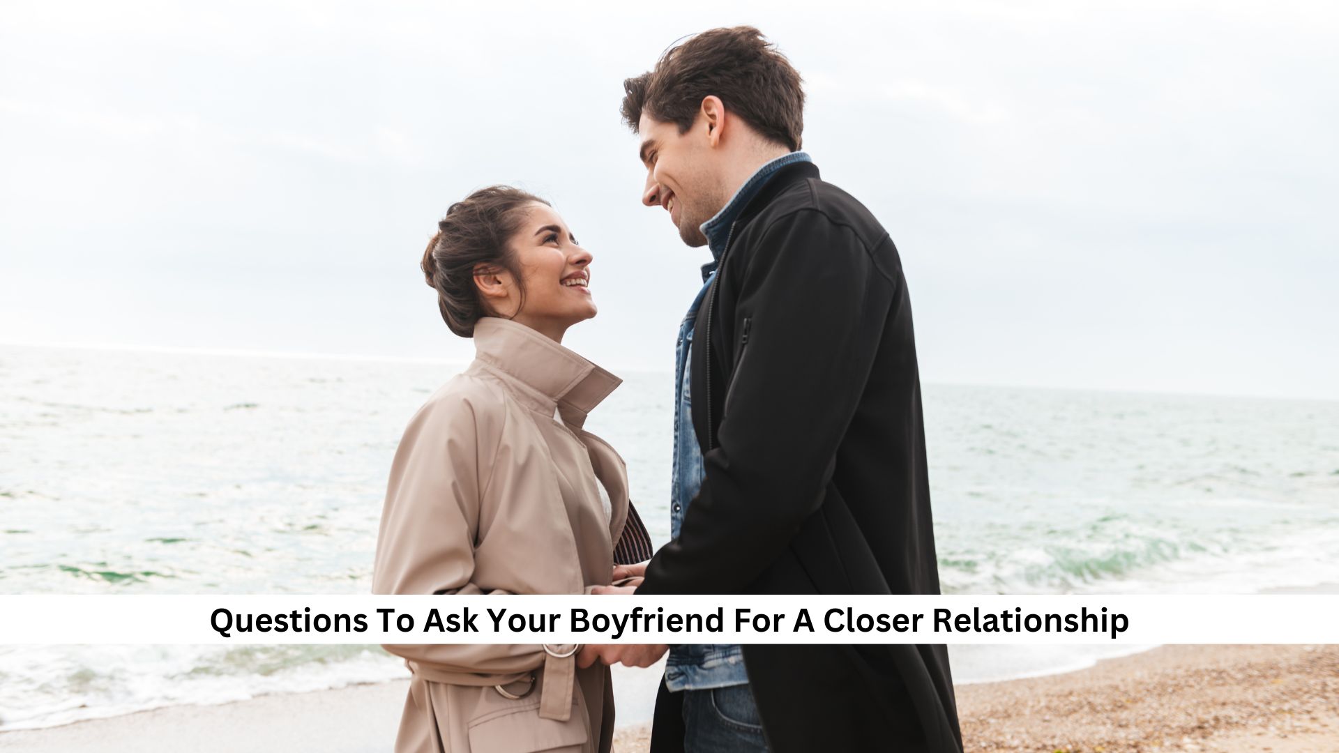 333+ Questions To Ask Your Boyfriend For A Closer Relationship [Newest Collection]